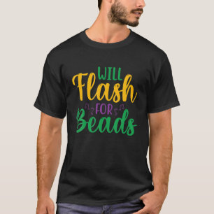 Will Flash For Beads - Fun Mardi Gras Party For Me T-Shirt