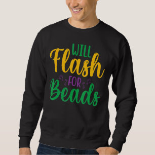 Will Flash For Beads Fun Mardi Gras Party For Men Sweatshirt