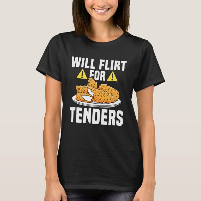 Will Flirt For Chicken Tender T-Shirt (Front)