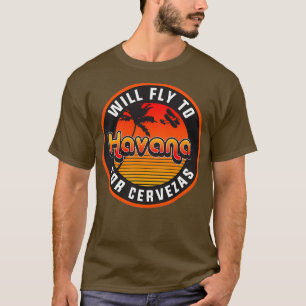 Will Fly To Havana For Cervezas T-Shirt