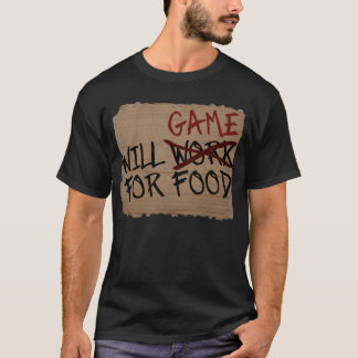Will Game For Food T-Shirt