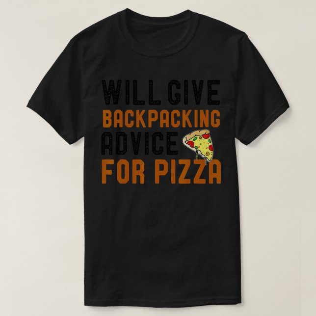 Will Give Backpacking Advice For Pizza Funny Pizza T-Shirt (Design Front)