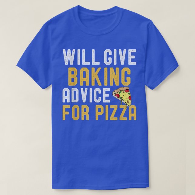Will Give Baking Advice For Pizza Funny Pizza Love T-Shirt (Design Front)