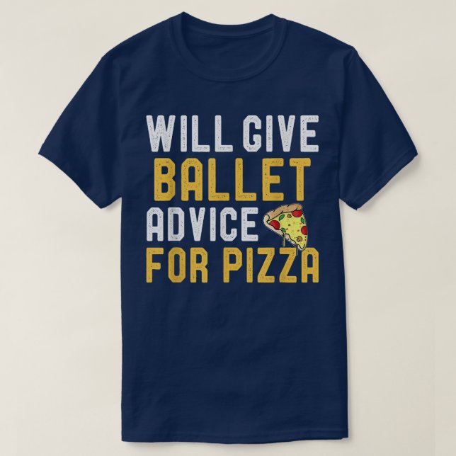 Will Give Ballet Advice For Pizza Funny Pizza Ball T-Shirt (Design Front)