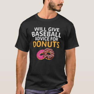 Will give Baseball advice for Donuts   Baseball Co T-Shirt