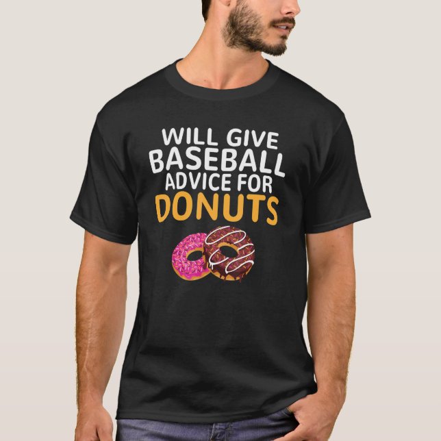 Will give Baseball advice for Doughnuts   Baseball T-Shirt (Front)