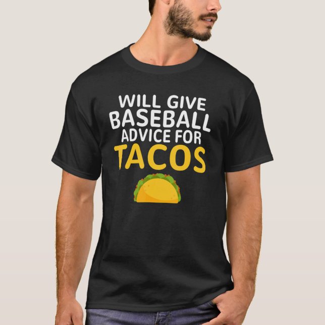 Will give Baseball advice for Tacos   Baseball Coa T-Shirt (Front)