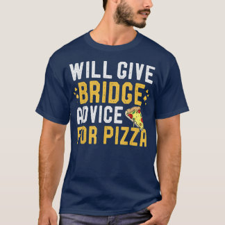 Will Give Bridge Game Advice For Pizza Funny Pizza T-Shirt