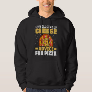 Will Give Cheese Advice For Pizza Cheese Quotes Hoodie