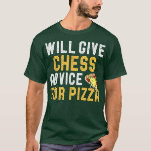 Will Give Chess Advice For Pizza Funny Game of Che T-Shirt