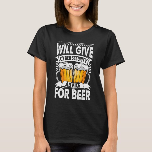 Will Give Cyber Security Advice For Beer Funny Cyb T-Shirt (Front)