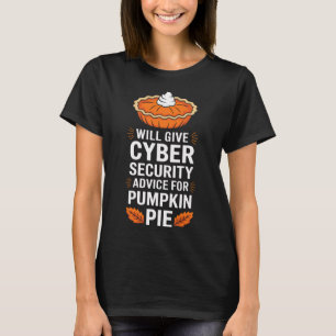 Will Give Cyber Security Advice For Pumpkin Pie Th T-Shirt