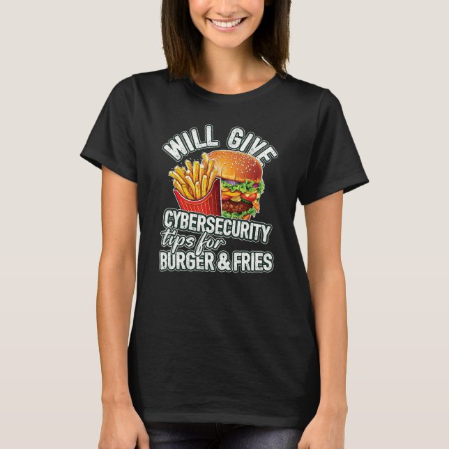 Will Give Cybersecurity Tips For Burger & Fries T-Shirt (Front)
