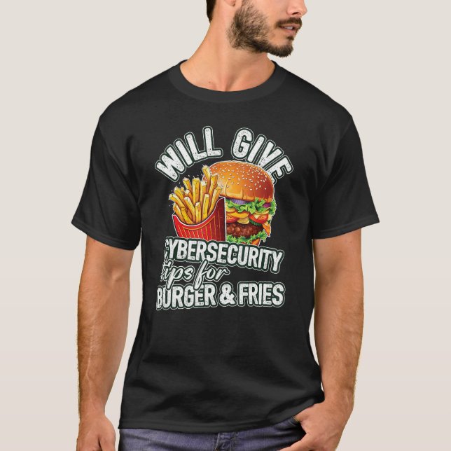 Will Give Cybersecurity Tips For Burger & Fries T-Shirt (Front)