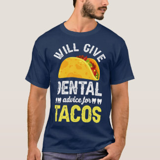Will give dentail advice for tacos T-Shirt