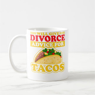 Will Give Divorce Advice For Tacos Divorced Breaku Coffee Mug