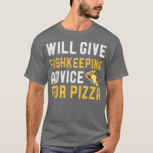 Will Give Fishkeeping For Pizza Funny Aquarist Say T-Shirt