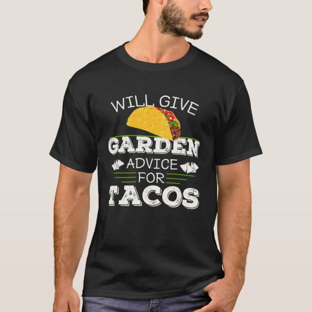 Will Give Garden Advice For Tacos Funny Gardener G T-Shirt (Front)