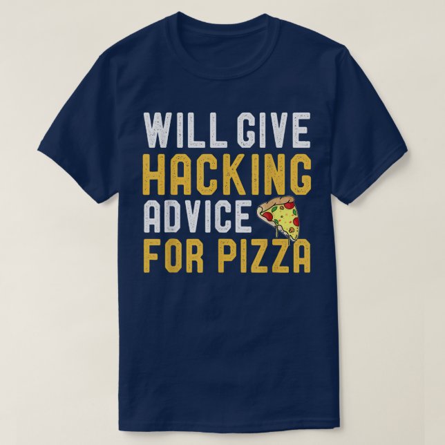 Will Give Hacking Advice For Pizza Fun Cybersecuri T-Shirt (Design Front)