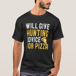 Will Give Hunting Advice For Pizza  Hunter Pizza T-Shirt