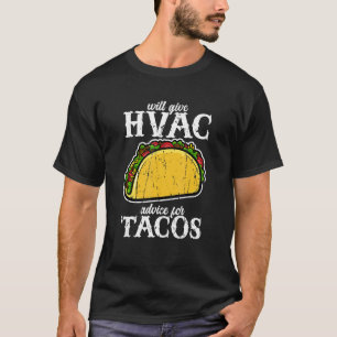 Will give HVAC advice for tacos  HVAC professional T-Shirt