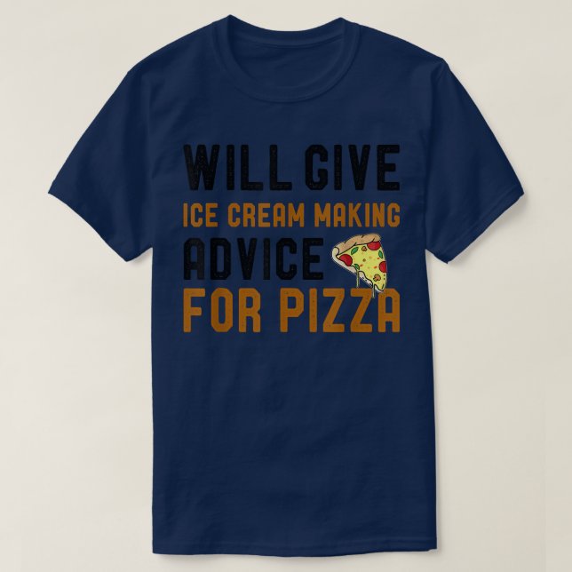 Will Give Ice Cream Making Advice For Pizza Funny  T-Shirt (Design Front)