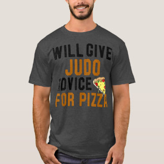 Will Give Judo Advice For Pizza Funny Meican Food  T-Shirt