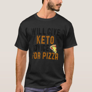 Will Give Keto Advice For Pizza Ketogenic Diet Jo T-Shirt