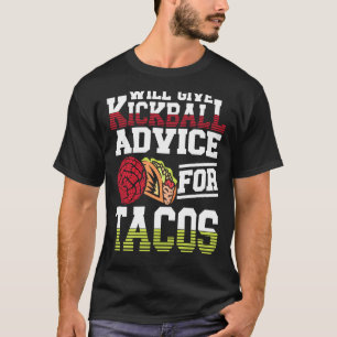 Will Give Kickball Advice For Tacos Mexican Kickba T-Shirt