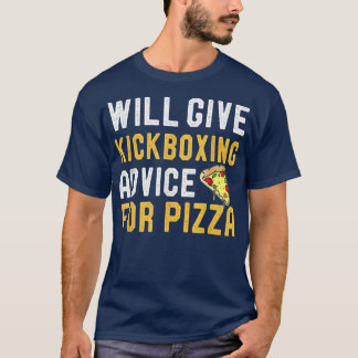 Will Give Kickboing Advice For Pizza Funny Kickboi T-Shirt