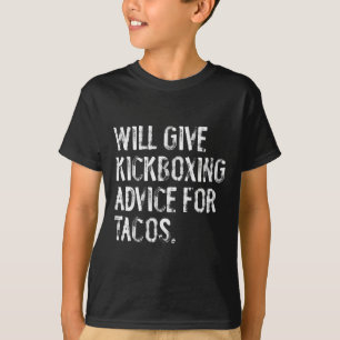 Will Give Kickboxing Advice For Tacos Funny Martia T-Shirt