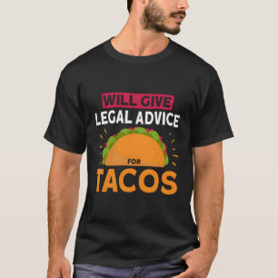 Will Give Legal Advice For Tacos Lawyer Attorney L T-Shirt