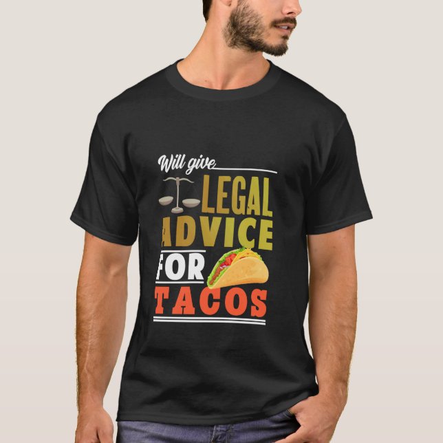 Will Give Legal Advice For Tacos T-Shirt (Front)