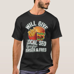 Will Give Local SEO Tips For Burger & Fries  Local T-Shirt