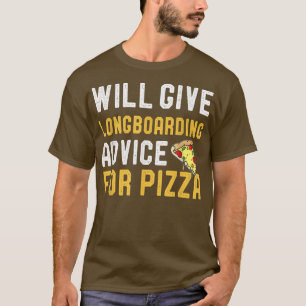 Will Give Longboarding Advice For Pizza Funny Skat T-Shirt