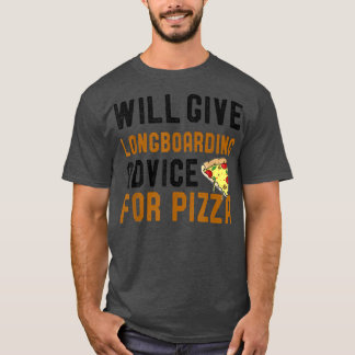 Will Give Longboarding Advice For Pizza Funny Skat T-Shirt