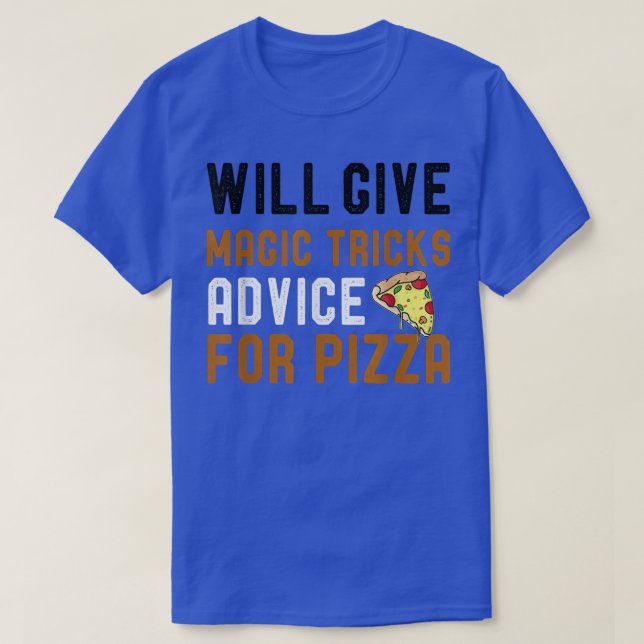 Will Give Magic Tricks Advice For Pizza Funny Magi T-Shirt (Design Front)