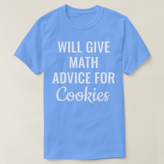 Will Give Math Advice For Cookies  T-Shirt (Design Front)