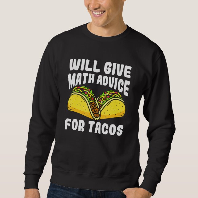 Will Give Math Advice For Tacos Sweatshirt (Front)