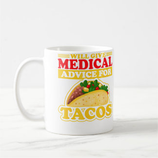 Will Give Medical Advice For Tacos Doctor Nurse Ta Coffee Mug