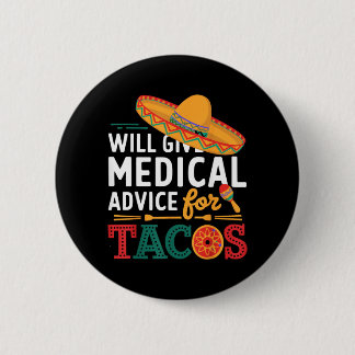 Will Give Medical Advice For Tacos Funny Doctor 2 Inch Round Button
