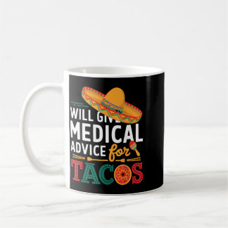 Will Give Medical Advice For Tacos Funny Doctor Coffee Mug