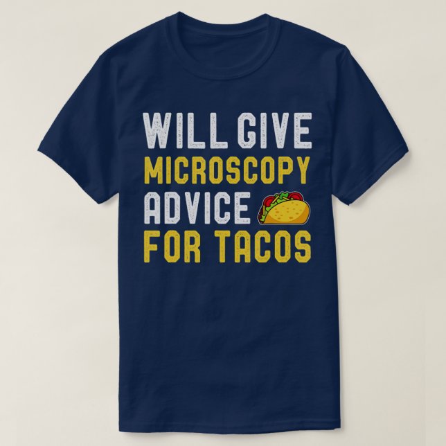 Will Give Microscopy Advice For Tacos Funny Scient T-Shirt (Design Front)
