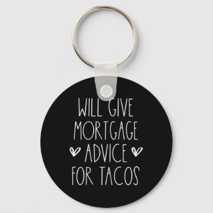 Will Give Mortgage Advice For Tacos Funny Cinco De Keychain