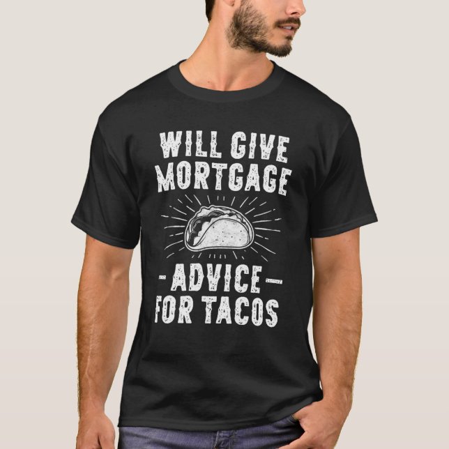 Will Give Mortgage Advice for Tacos - Funny Loan O T-Shirt (Front)