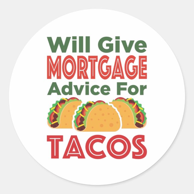 Will Give Mortgage Advice for Tacos Lender Broker Classic Round Sticker (Front)