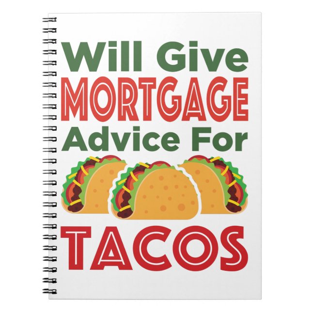 Will Give Mortgage Advice for Tacos Lender Broker Notebook (Front)