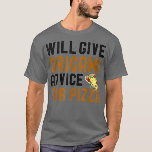 Will Give Origami Advice For Pizza Funny Folding P T-Shirt