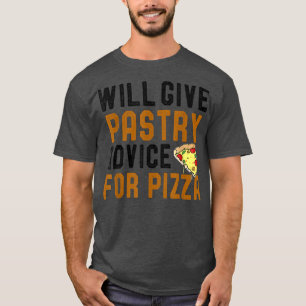 Will Give Pastry Advice For Pizza Funny Bakers Con T-Shirt