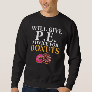 Will Give Pe Advice For Doughnuts Pe Teacher Sweatshirt